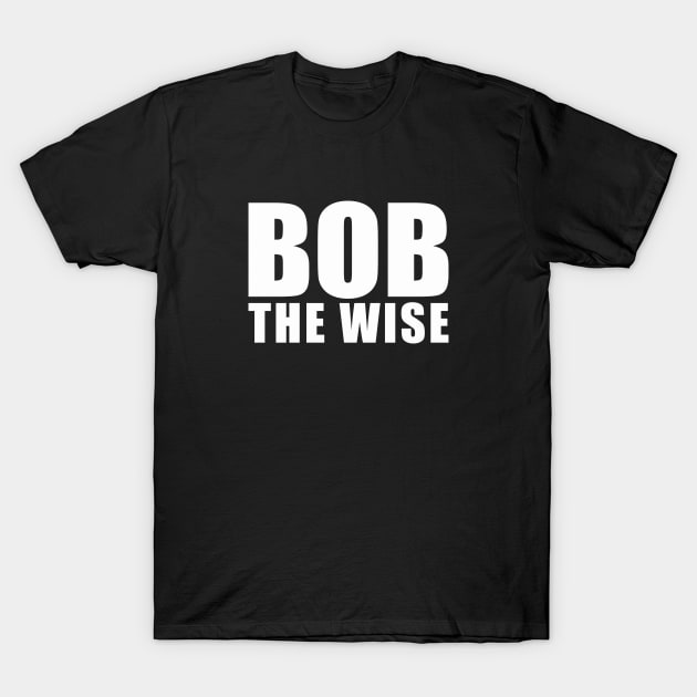 Bob The Wise T-Shirt by badtuna